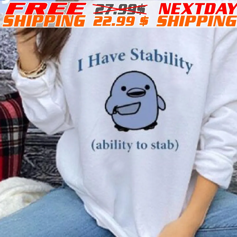 I Have Stability Ability To Stab Shirt