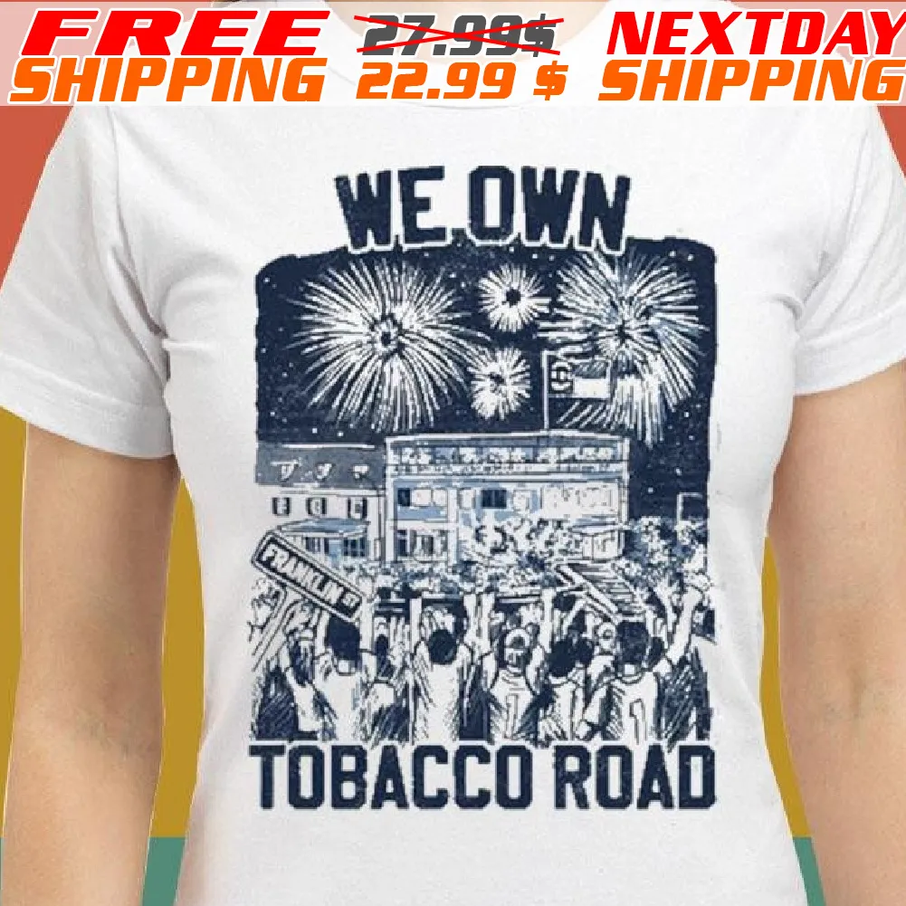 We Own Tobacco Road Shirt