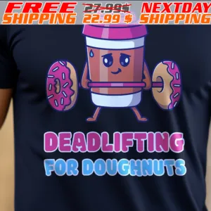 Deadlifting For Doughnuts Shirt