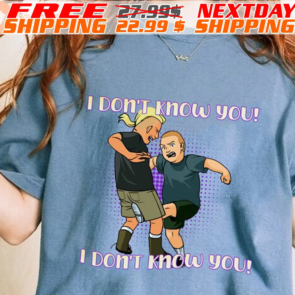 King Of The Hill Shirt Bobby Hill Meme I Don't know You I Don't Know You Shirt