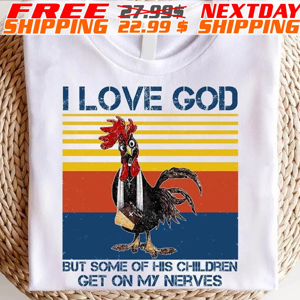 Injured Chicken I Love God But Some Of His Children Get On My Nerves Shirt