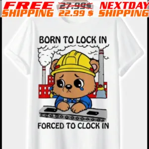 Bear Born To Lock In Forced To Clock In Shirt