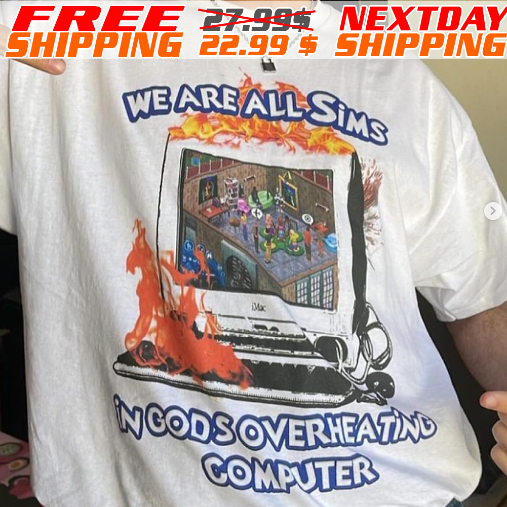 LaWe Are All In God's Overheating Computer T Shirt Cool Game Meme Geek Y2k Shirts