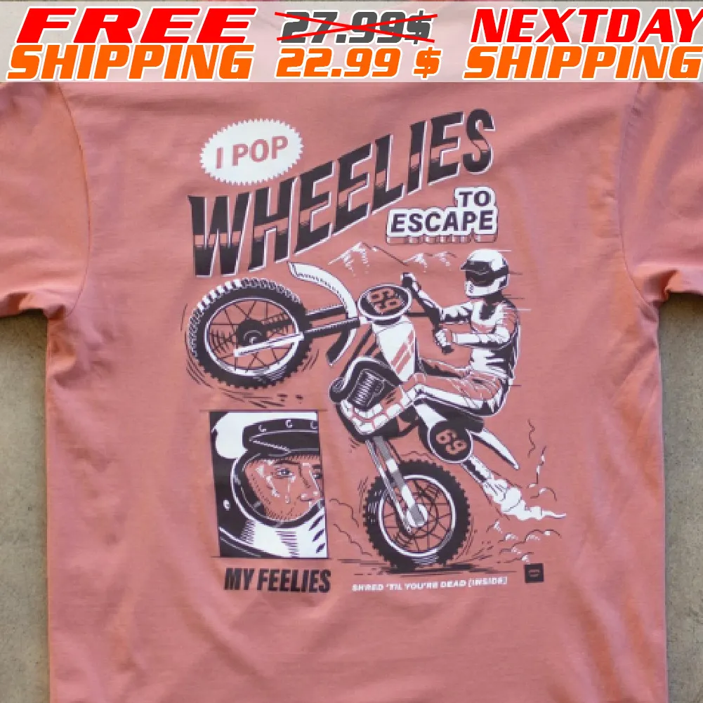 I Pop Wheelies To Escape 69 My Feelies Shred Til You're Dead Inside Shirt