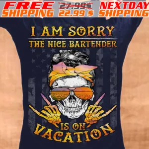 Skull Girl I Am Sorry The Nice Bartender Is On Vacation Shirt