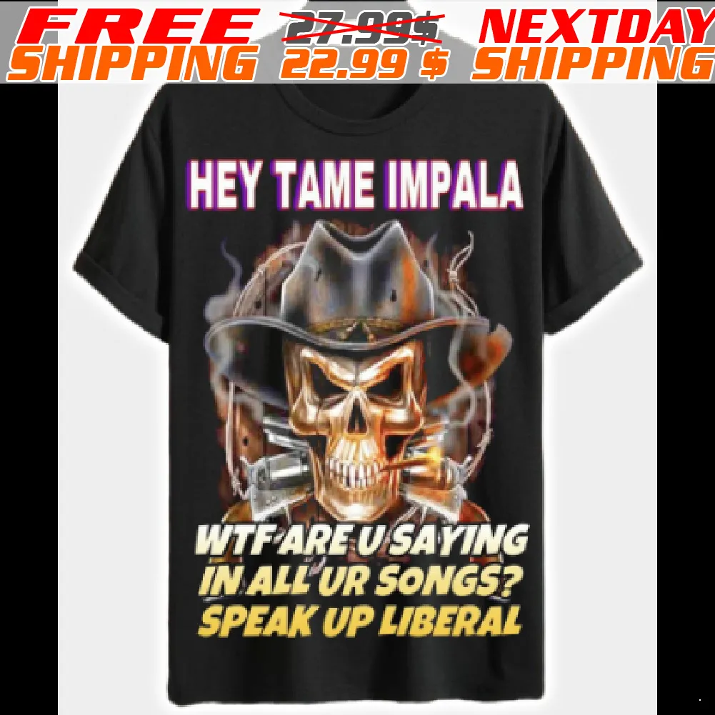 Skull Hey Tam Impala Wtf Are U Saying In All Ur Sóng Speak Up Liberal Shirt