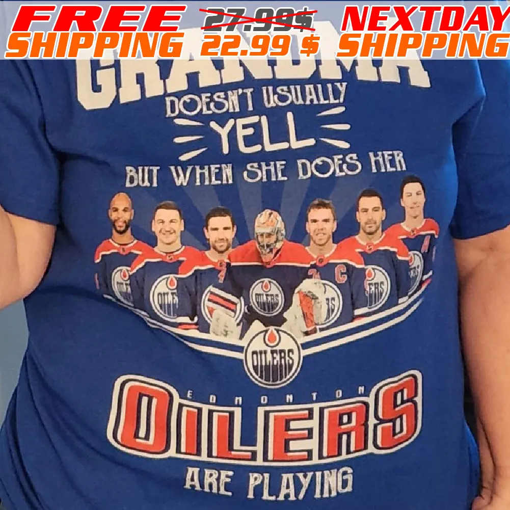 Grandma Doesn't Usually But When She Does Heer Oilers Are Playing Shirt