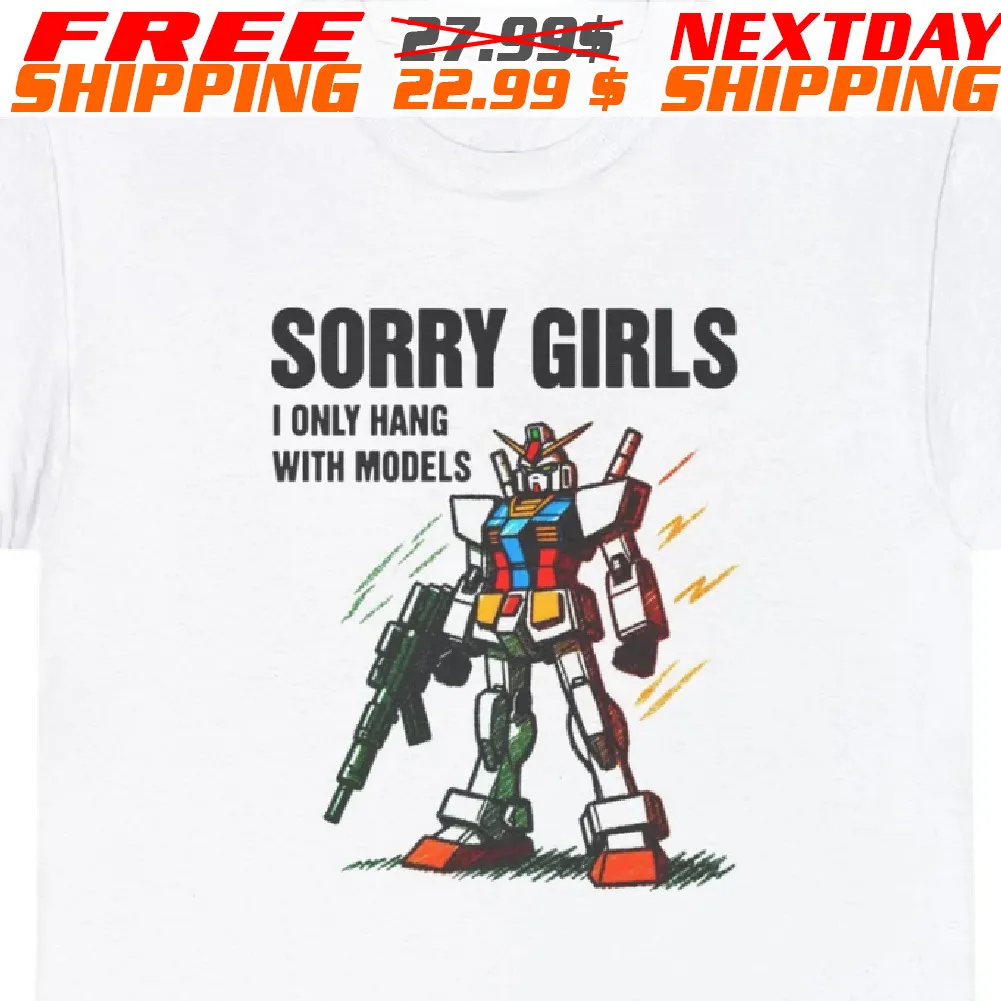 Transformer Sorry Girls I Only Hang With Models Shirt