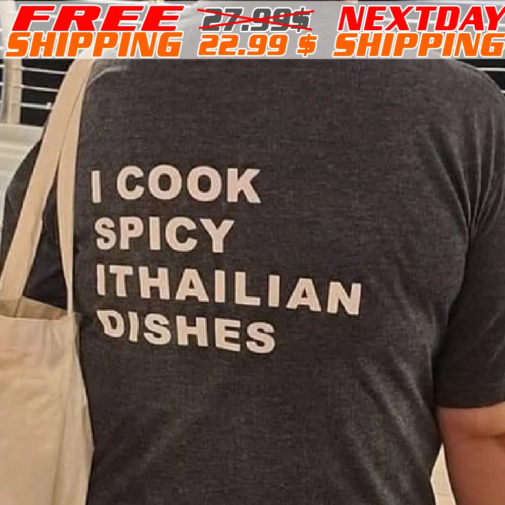 I Cook Spicy Ithailian Dishes Shirt