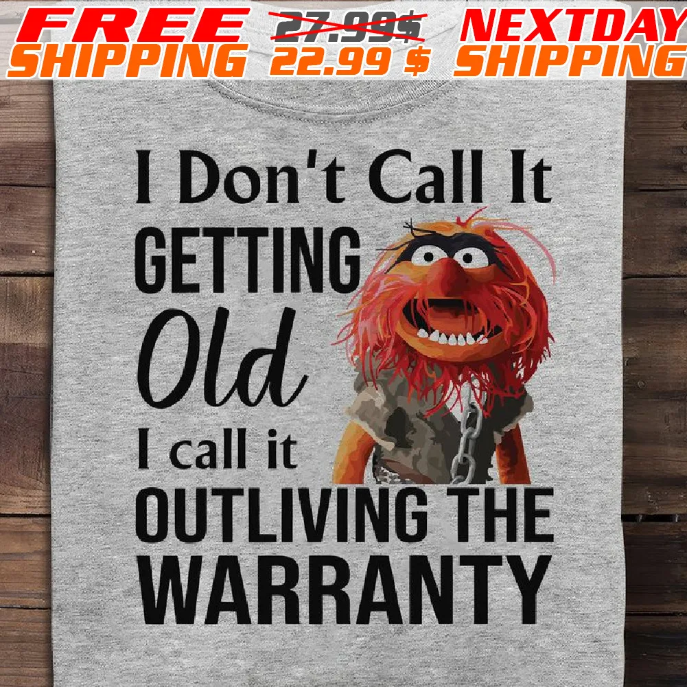 Muppet I Don’t Call It Getting Old I Call It Outliving The Warranty Shirt
