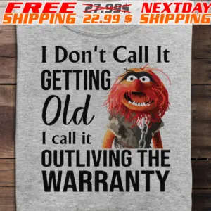 Muppet I Don’t Call It Getting Old I Call It Outliving The Warranty Shirt