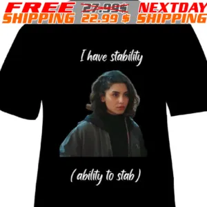 I Have Stability Ability To Stab Shirt