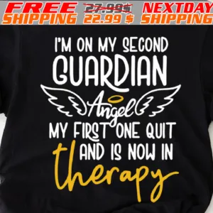 I'm On My Second Guardian Angel My First One Quit And Is Now In Therapy Shirt