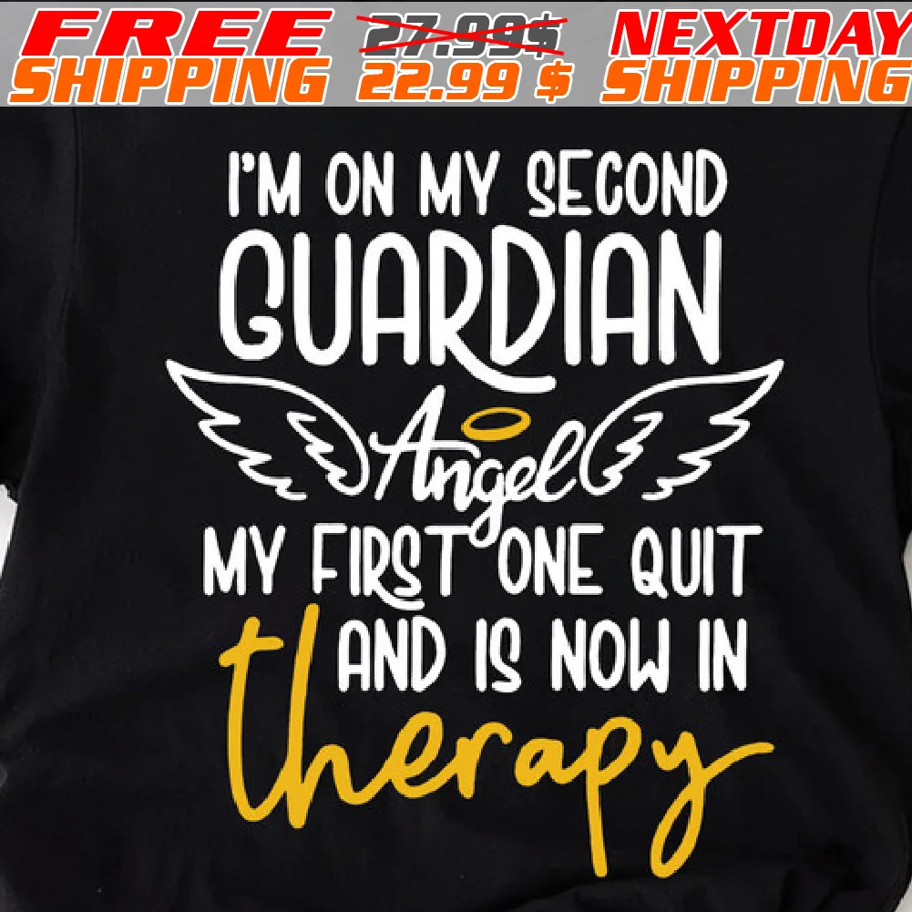 I'm On My Second Guardian Angel My First One Quit And Is Now In Therapy Shirt