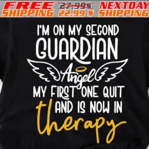 I'm On My Second Guardian Angel My First One Quit And Is Now In Therapy Shirt