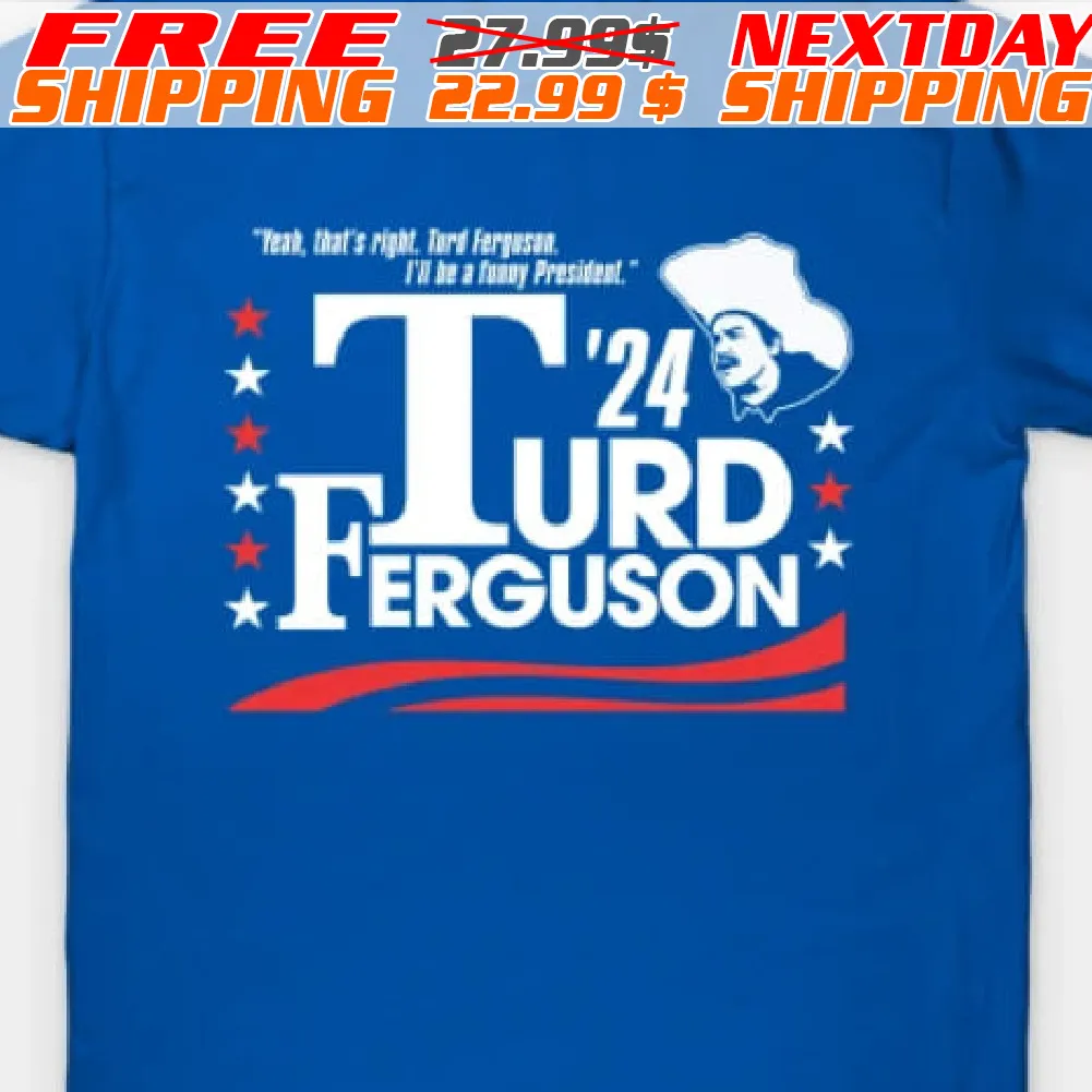 Turd Ferguson For President 2024 Shirt