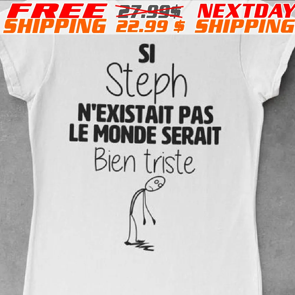 Si Steph N’existait Pas Le Monde Serait Bien Triste Shirt