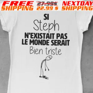 Si Steph N’existait Pas Le Monde Serait Bien Triste Shirt
