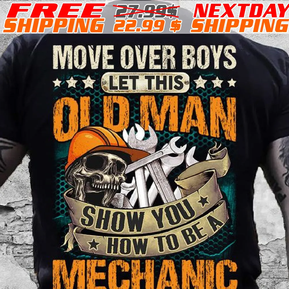 Skull Move Over Boys, Let This Old Man, Show You How To Be A Mechanic Shirt