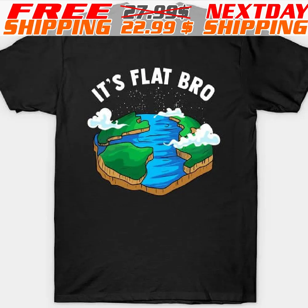 Flat Earth It's Flat Bro Shirt