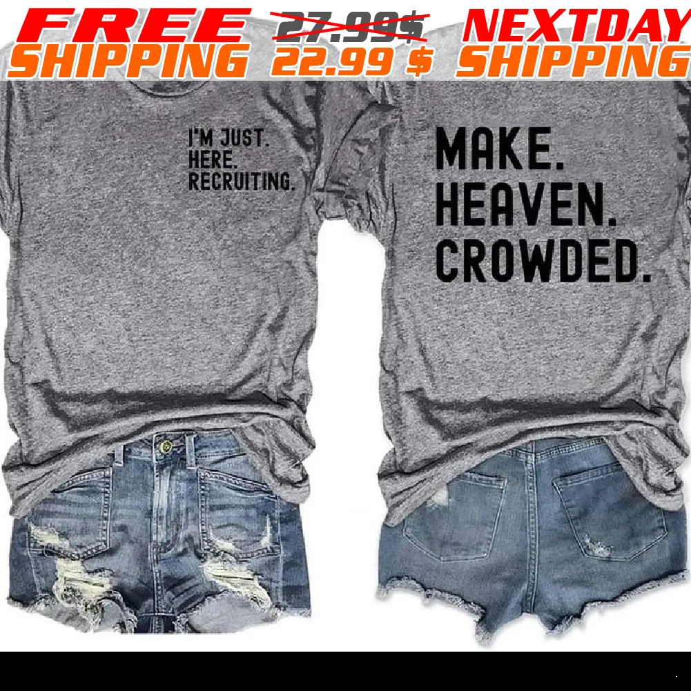 I'm Just Here Recruiting Make Heaven Crowded Shirt