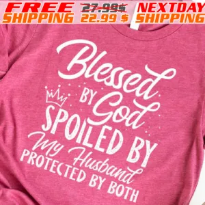 Blessed By Cod Spole Spoiled By My Husband Protected By Both Shirt