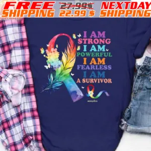 I Am Strong I Am Powerful I Am Fearless I Am A Survivor Shirt