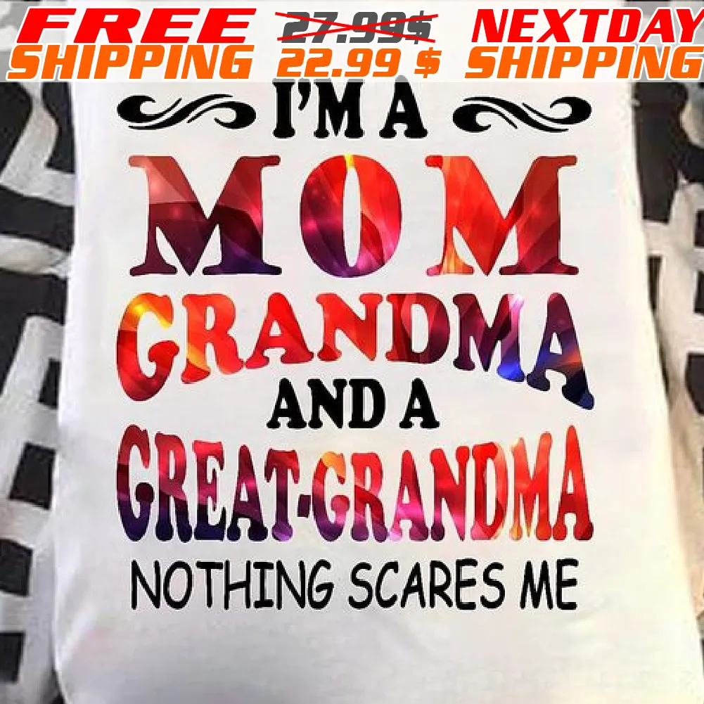 I'm A Mom Grandma Great-grandma Nothing Scares Me Shirt