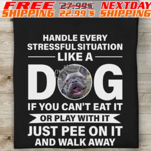 Handle Every Stressful Situation Like A Dog If You Can't Eat It Or Play With It Just Pee On It And Walk Away Shirt