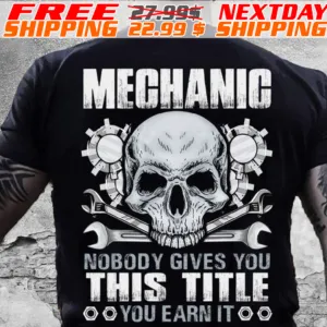 Skull Mechanic Nobody Gives You This Title You Earn It Shirt