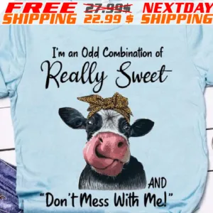 Cow I'm An Odd Combination Of Really Sweet And 'don't Mess With Me Shirt
