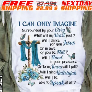 Cross I Can Only Imagine Surrounded By Your Glory Heaven Shirt