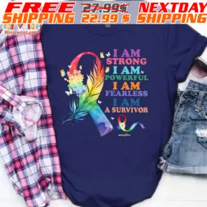 I Am Strong I Am Powerful I Am Fearless I Am A Survivor Shirt