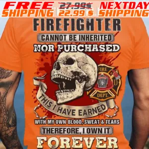 Skull The Title Firefighter Cannot Be Inherited Nor Purchased This I Have Earned Shirt