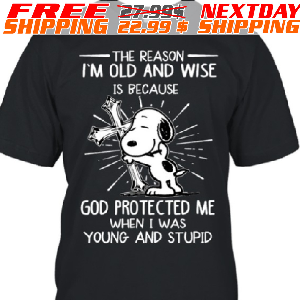 Cross Snoopy The Reason I'm Old And Wise Is Because God Protected Me When I Was Young And Stupid Shirt