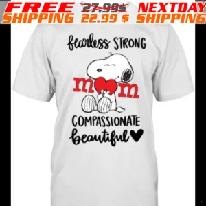 Snoopy Fecorless Strong Mom Compassionate Beautiful Shirt