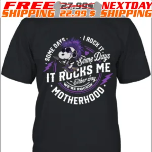 Snoopy Someday I Rock It Someday It Rocks Me Either way We're Rockin Motherhood Shirt