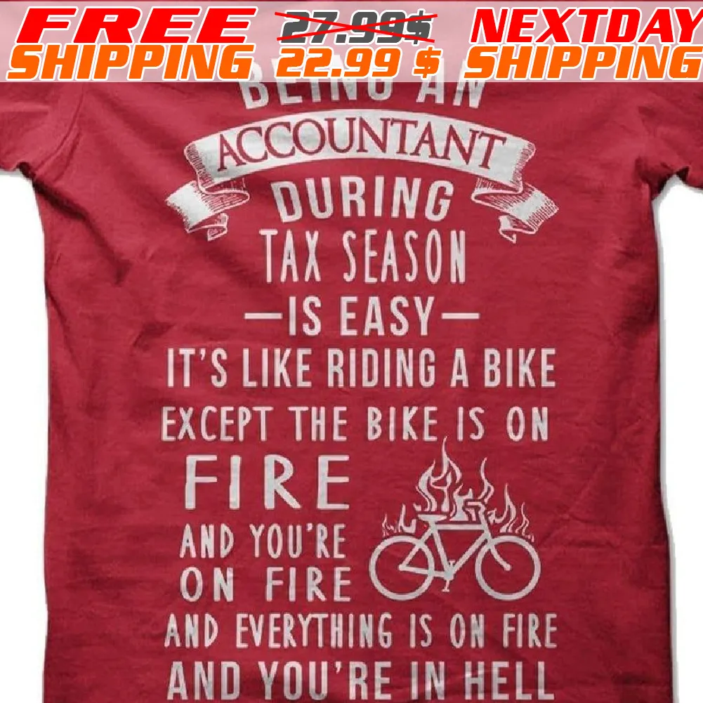 Being An Accountant During Tax Season Is Easy It's Like Riding A Bike Except The Bike Is On Fire Shirt