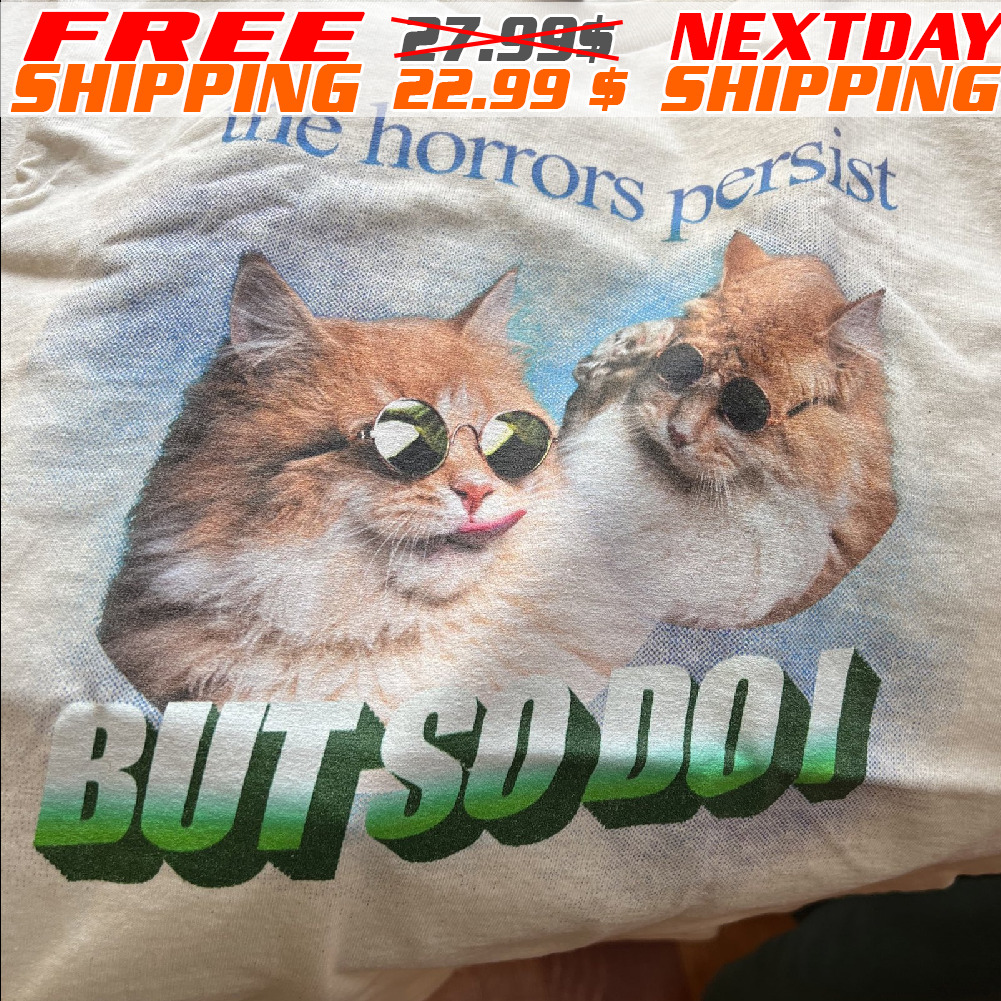 Custom Cat Photo The Horrors Persist But So Do I Bootleg Shirt