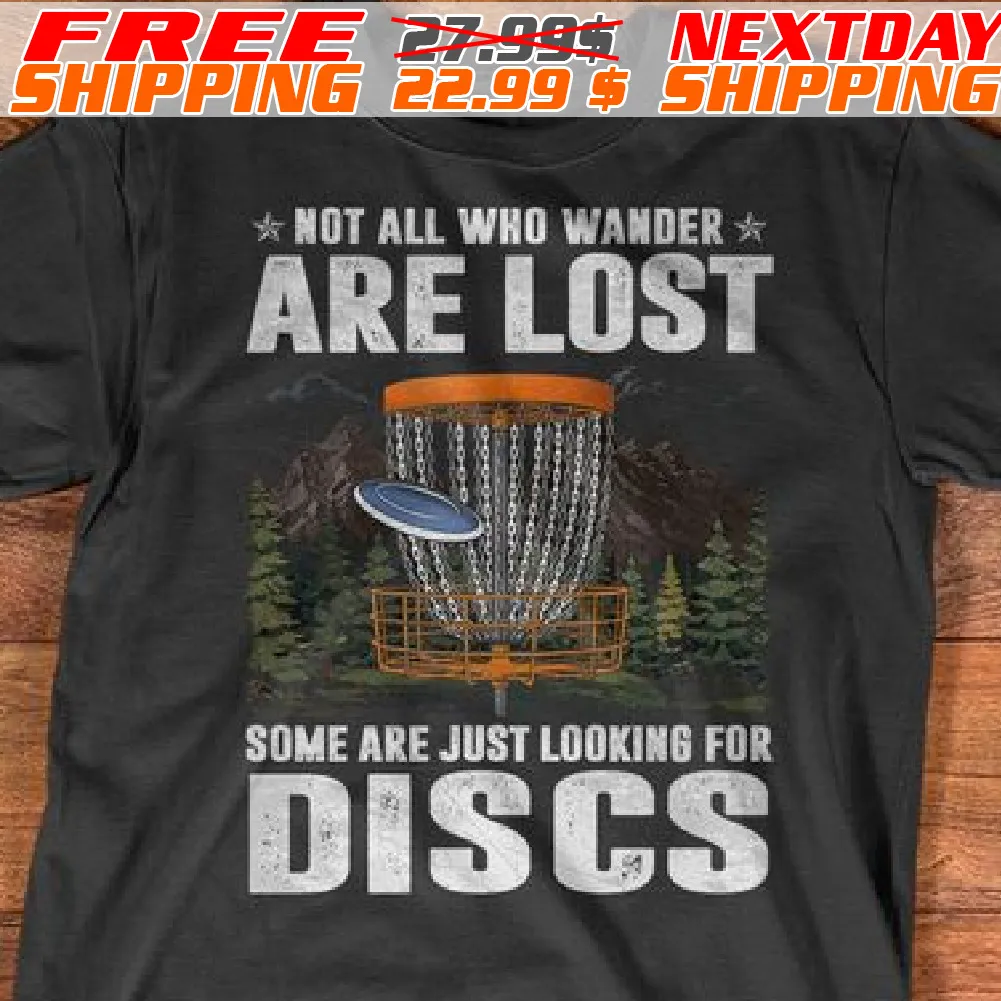 Not All Who Wander Are Lost Some Are Just Looking For Discs Shirt