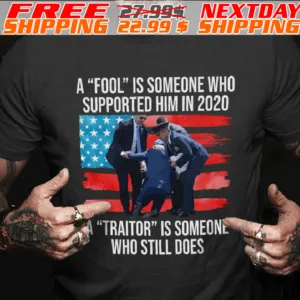 America Flag A "fool" Is Someone Who Supported Him In 2020 "traitor" Is Someone Who Still Does Shirt