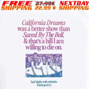California Dreams Was A Better Show Than Saved By The Bell, & That's A Hill I Am Willing To Die On Shirt
