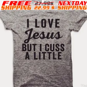 I Love Jesus But I Cuss A Little Shirt