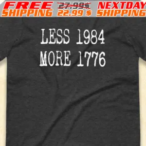 Less 1984 More 1776 Shirt