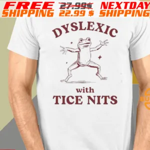 Frog Dyslexic With Tice Nits Shirt