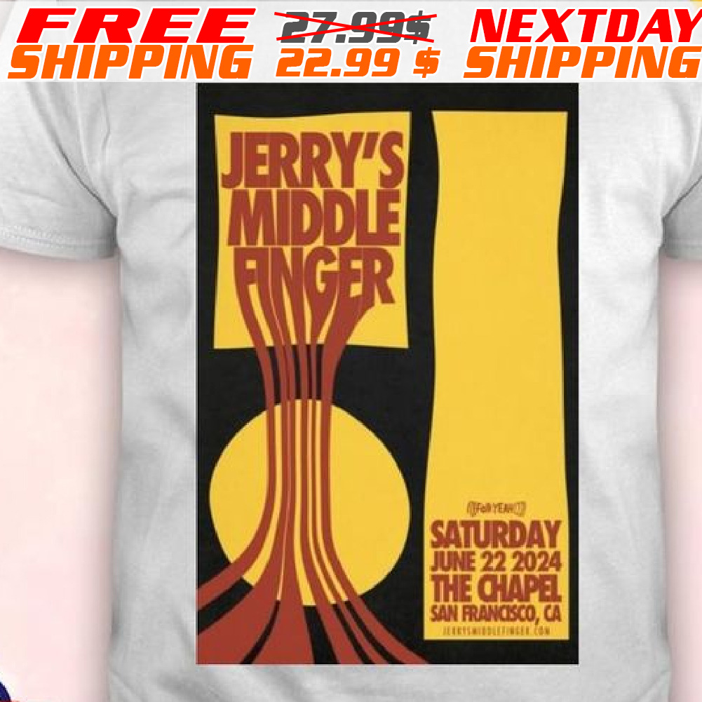Jerry’s Middle Finger June 22, 2024 The Chapel San Francisco, CA Shirt Jerry’s Middle Finger June 22, 2024 The Chapel San Francisco, CA Shirt
