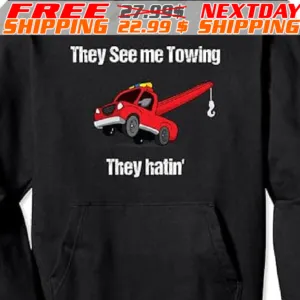 They See Me Towing They Hatin' Shirt