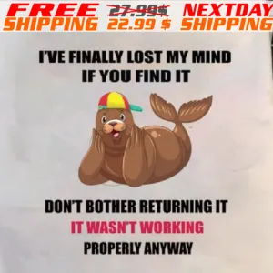 Walrus I've Finally Lost My Mind If You Find It Don't Bother Returning It It Wasn't Working Properly Anyway Shirt