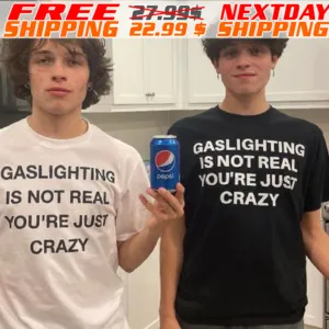 Gaslighting Is Not Real You're Just Crazy Shirt