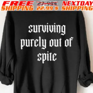 Surviving Purely Out Of Spite Shirt